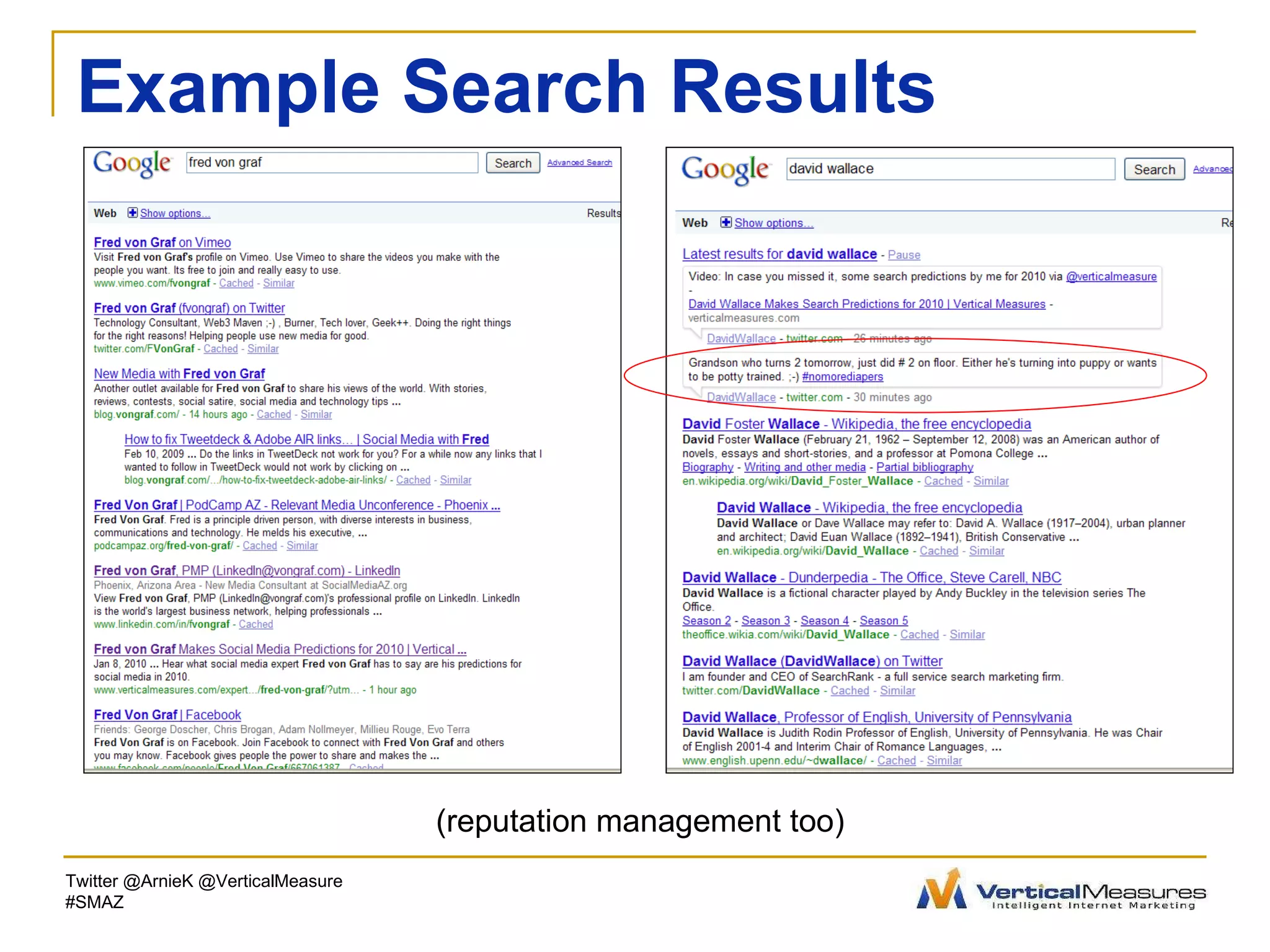 Example Search Results Twitter @ArnieK @VerticalMeasure #SMAZ (reputation management too) 