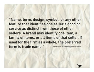 “Name, term, design, symbol, or any other
feature that identiﬁes one seller's good or
service as distinct from those of ot...