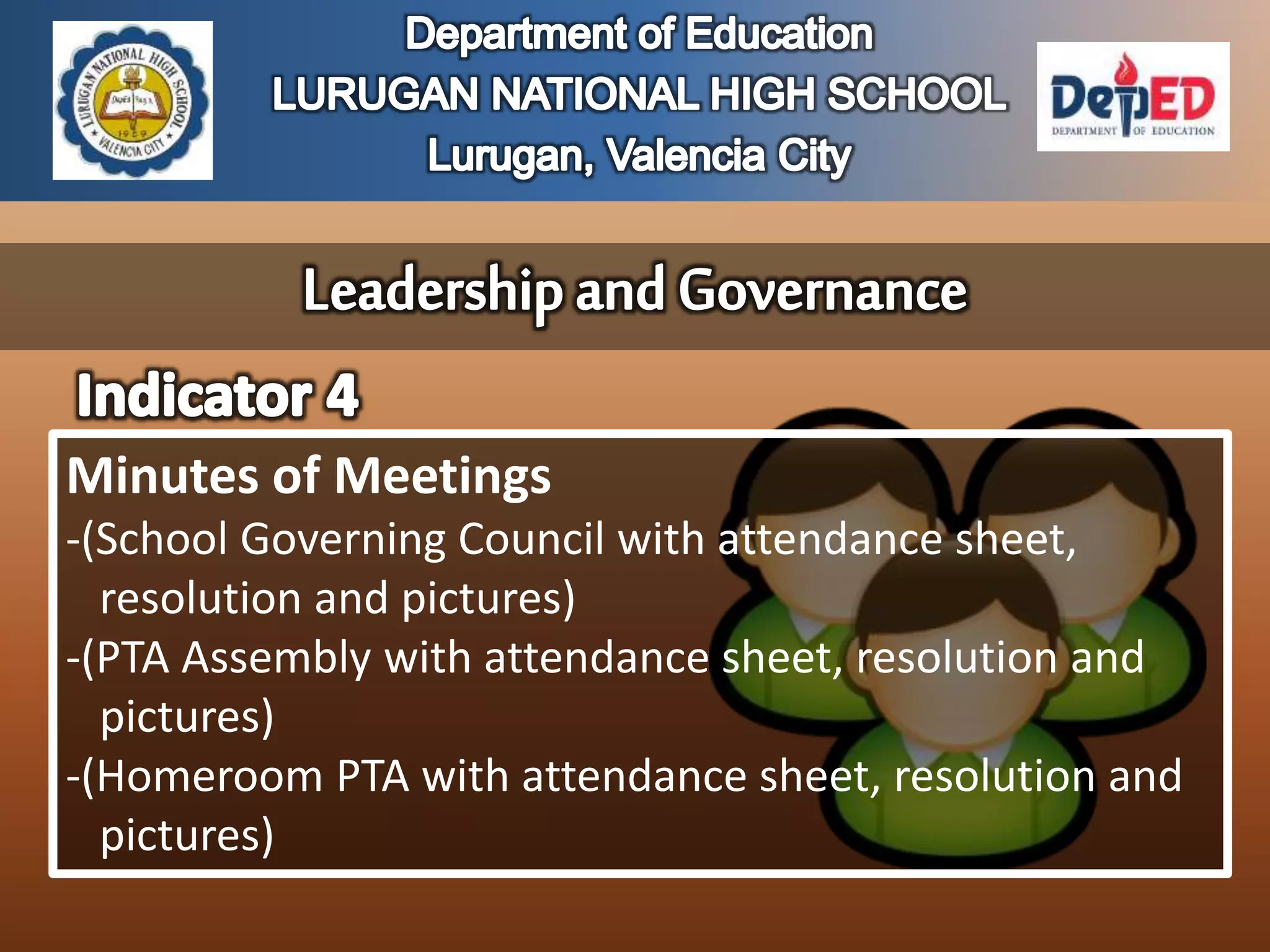 Minutes of Meetings
-(School Governing Council with attendance sheet,
resolution and pictures)
-(PTA Assembly with attendance sheet, resolution and
pictures)
-(Homeroom PTA with attendance sheet, resolution and
pictures)
 