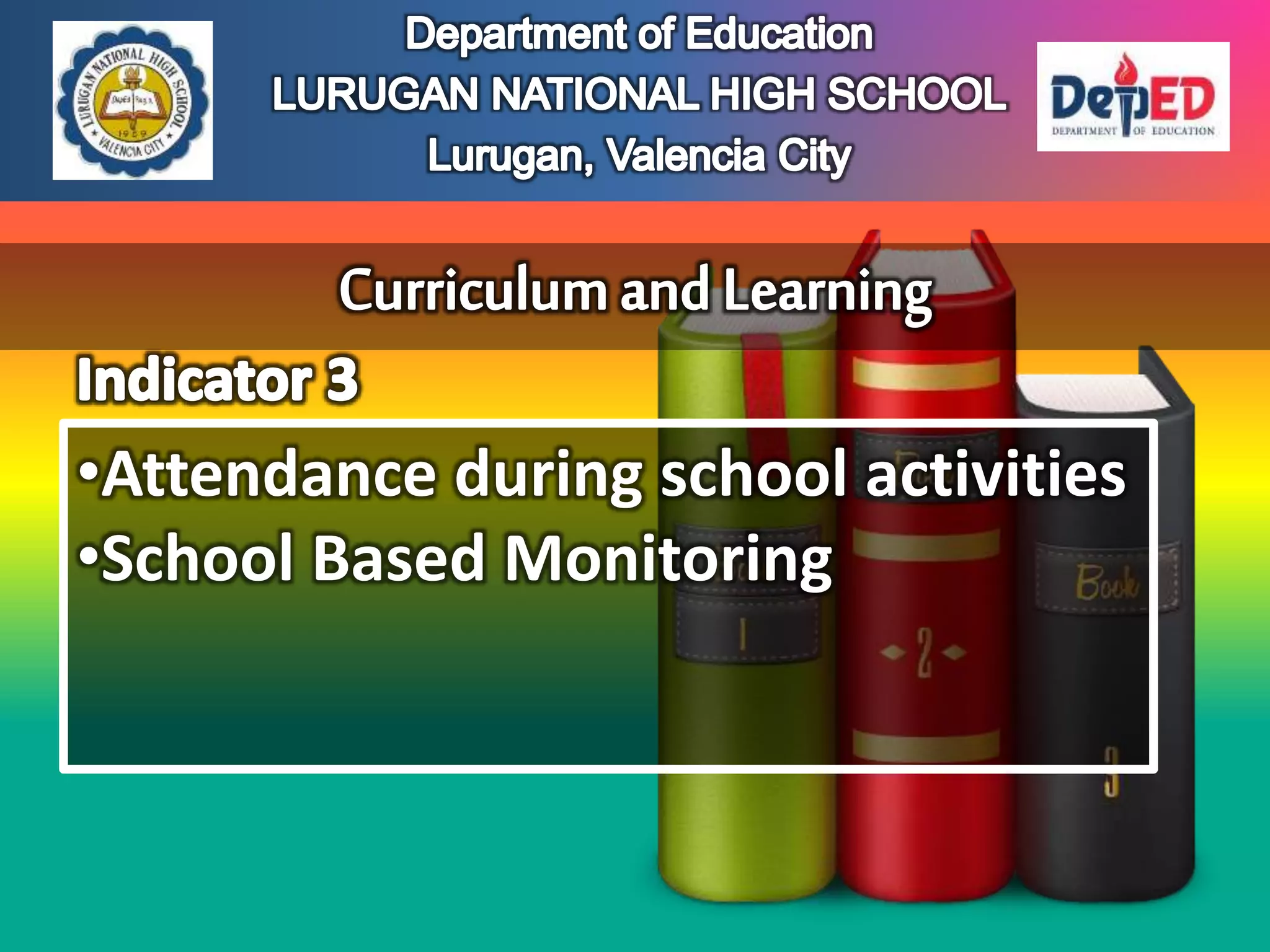 •Attendance during school activities
•School Based Monitoring
 