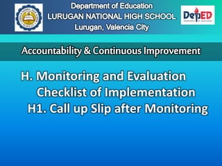 H. Monitoring and Evaluation
Checklist of Implementation
H1. Call up Slip after Monitoring
 