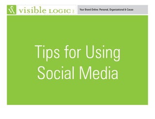 Your Brand Online: Personal, Organizational & Cause
Tips for Using
Social Media
 