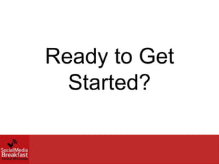 Ready to Get
  Started?
 