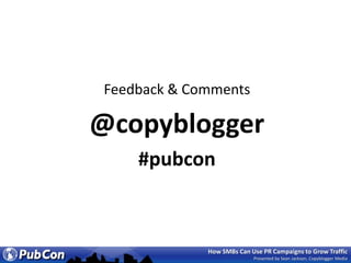 Feedback & Comments<br />@copyblogger<br />#pubcon<br />