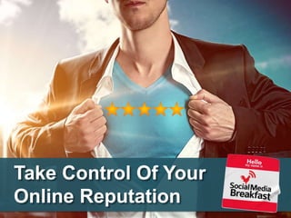 Take Control Of Your
Online Reputation
 