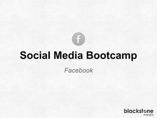 Social Media Bootcamp
Facebook
 