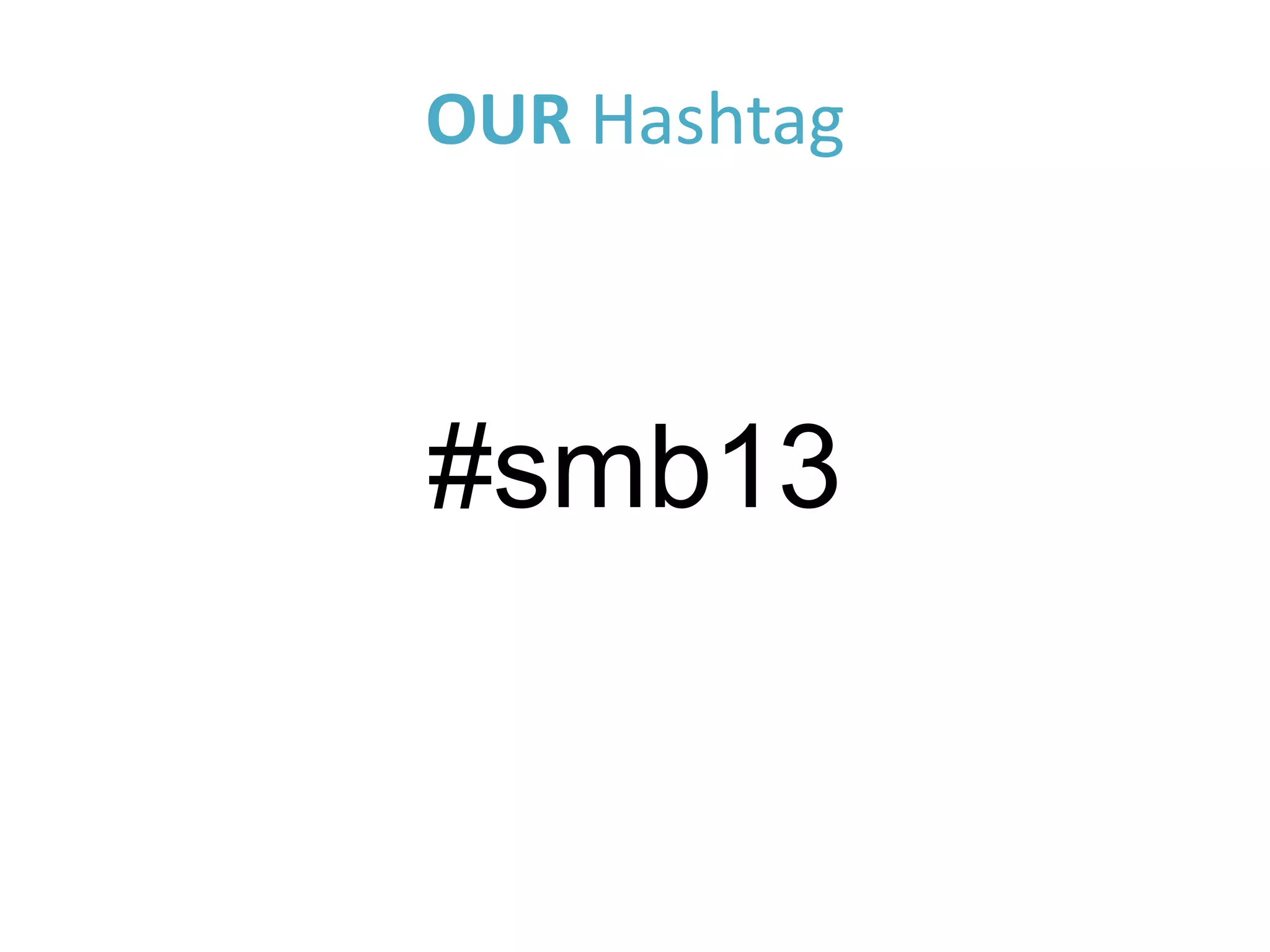 OUR Hashtag



#smb13
 