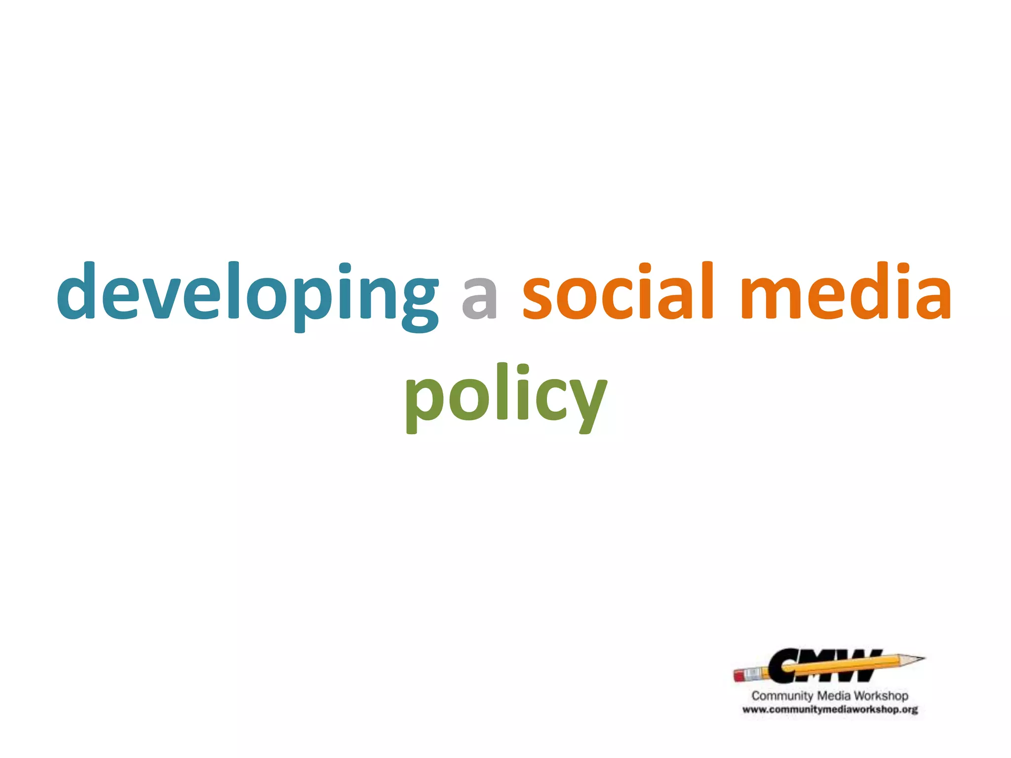 developing a social media
         policy
 