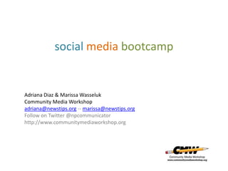 social media bootcamp


Adriana Diaz & Marissa Wasseluk
Community Media Workshop
adriana@newstips.org -- marissa@newstips.org
Follow on Twitter @npcommunicator
http://www.communitymediaworkshop.org
 