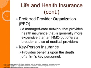 Life and Health Insurance
(cont.)
 Preferred Provider Organization
(PPO)
A managed-care network that provides
health ins...