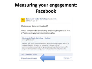 Measuring your engagement:
        Facebook
 