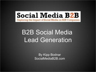B2B Social Media  Lead Generation By Kipp Bodnar SocialMediaB2B.com 