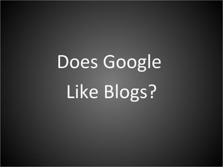 Does Google  Like Blogs? 