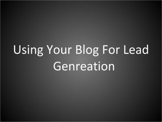 Using Your Blog For Lead Genreation 