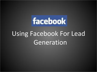 Using Facebook For Lead Generation 
