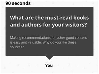 You
What are the must-read books
and authors for your visitors?
!
Making recommendations for other good content
is easy an...