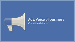 Ads: Voice of business
Creative details
 
