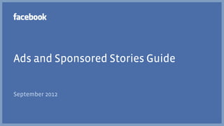 Ads and Sponsored Stories Guide


September 2012
 