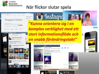 När flickor slutar spela
”Kunna orientera sig i en
komplex verklighet med ett
stort informationsflöde och
en snabb förändringstakt”
 