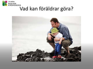 Vad kan föräldrar göra?
 