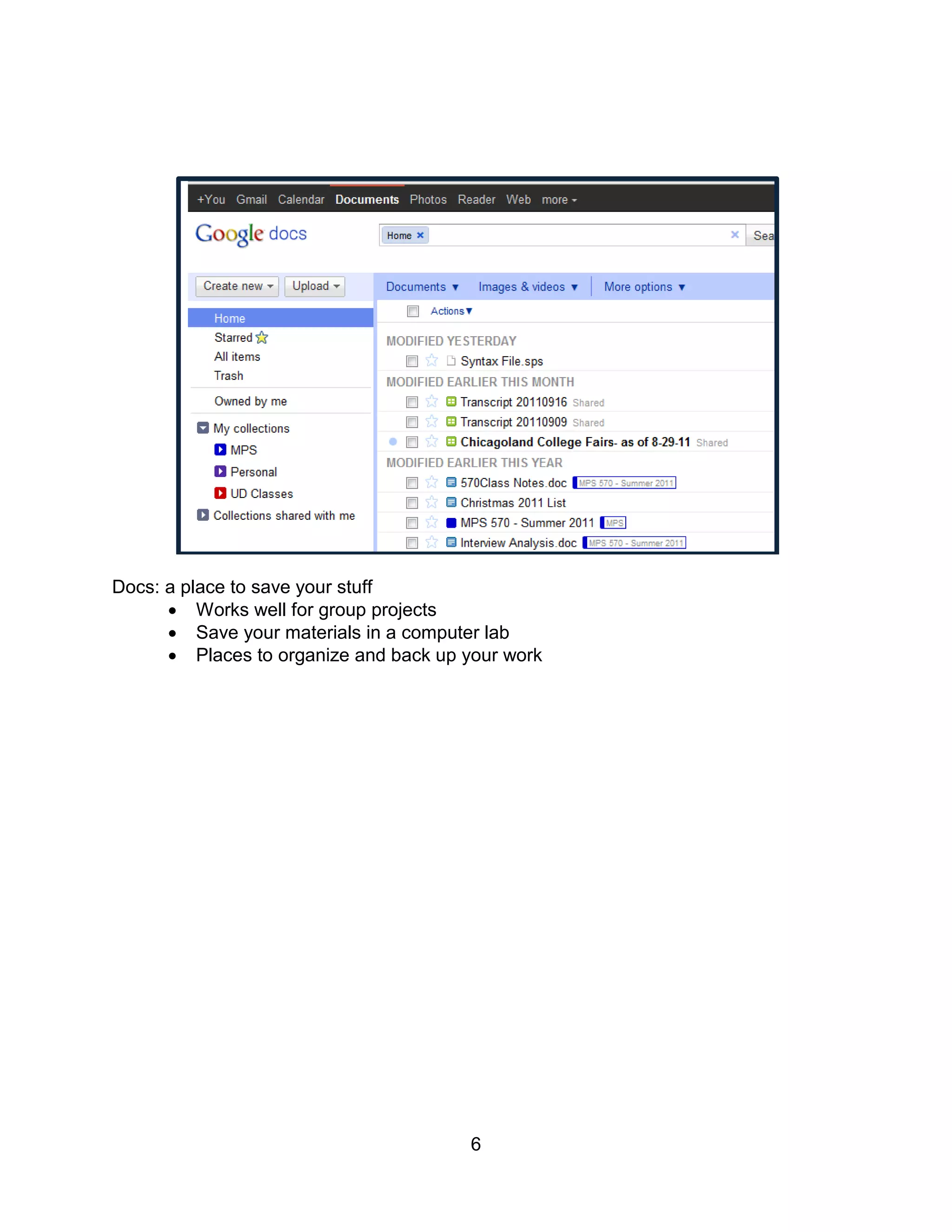 Docs: a place to save your stuff
       Works well for group projects
       Save your materials in a computer lab
       Places to organize and back up your work




                                        6
 