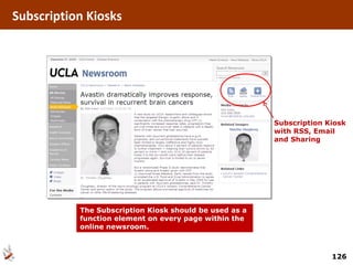 Subscription Kiosk with RSS, Email and Sharing The Subscription Kiosk should be used as a function element on every page within the online newsroom. Subscription   Kiosks 