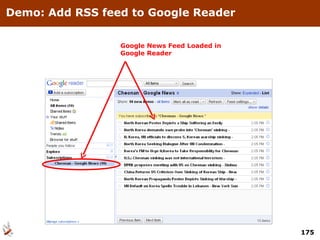 Demo: Add RSS feed to Google Reader Google News Feed Loaded in Google Reader 
