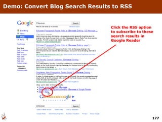 Demo: Convert Blog Search Results to RSS Click the RSS option to subscribe to these search results in Google Reader 