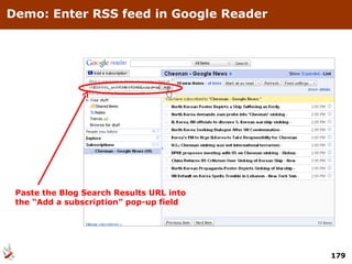 Demo: Enter RSS feed in Google Reader Paste the Blog Search Results URL into the “Add a subscription” pop-up field 