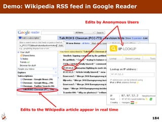 Demo: Wikipedia RSS feed in Google Reader Edits to the Wikipedia article appear in real time Edits by Anonymous Users 