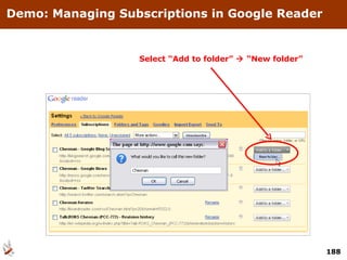 Demo: Managing Subscriptions in Google Reader Select “Add to folder”    “New folder” 