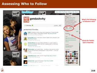 Assessing Who to Follow What’s the following to followers ratio? Check the Twitter User’s Favorites 