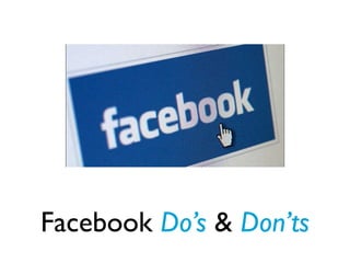 Facebook Do’s & Don’ts
 