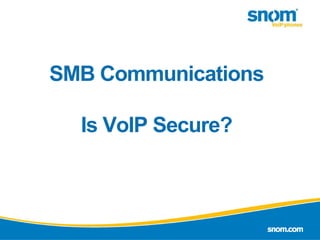 SMB CommunicationsIs VoIP Secure? 1 - 20 