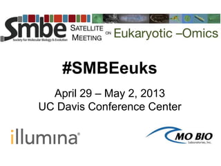 #SMBEeuks
April 29 – May 2, 2013
UC Davis Conference Center
 