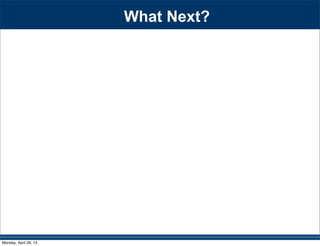 What Next?
Monday, April 29, 13
 
