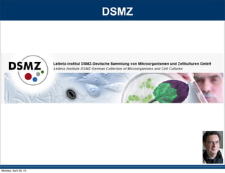 DSMZ
Monday, April 29, 13
 
