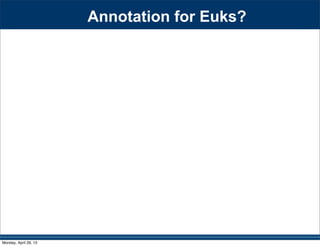 Annotation for Euks?
Monday, April 29, 13
 