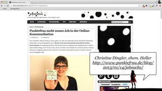 Christine Dingler, ehem. Heller
http://www.punktefrau.de/blog/
2013/01/14/jobsuche/
 