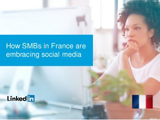 How SMBs in France are
embracing social media
 