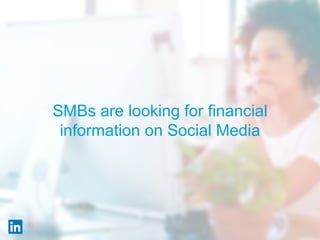 SMBs are looking for financial
information on Social Media
 