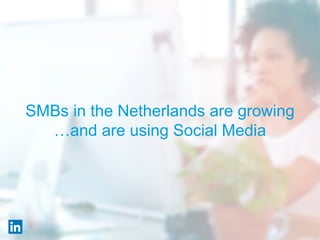 SMBs in the Netherlands are growing
…and are using Social Media
 