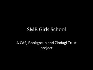 SMB Girls School A CAS, Bookgroup and Zindagi Trust project 