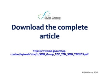 Download the complete
article
http://www.smb-gr.com/wp-
content/uploads/2014/12/SMB_Group_TOP_TEN_SMB_TRENDS.pdf
© SMB Group, 2015
 