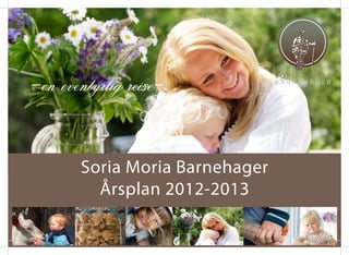 -en eventyrlig reise-


       Soria Moria Barnehager
         Årsplan 2012-2013
 