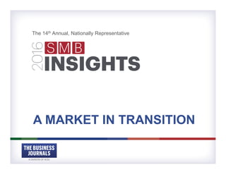 THE BUSINESS
JOURNALS
A DIVISION OF ACBJ
INSIGHTS
2016
MS B
A MARKET IN TRANSITION
The 14th Annual, Nationally Representative!
 