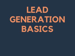 LEAD
GENERATION
BASICS
 