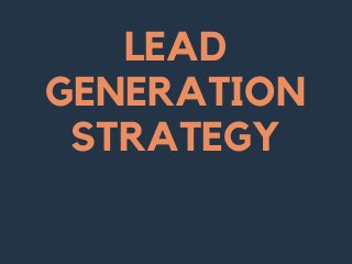 LEAD
GENERATION
STRATEGY
 