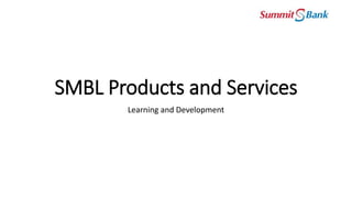 SMBL Products and Services
Learning and Development
 