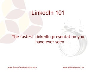 LinkedIn 101 The fastest LinkedIn presentation you have ever seen 